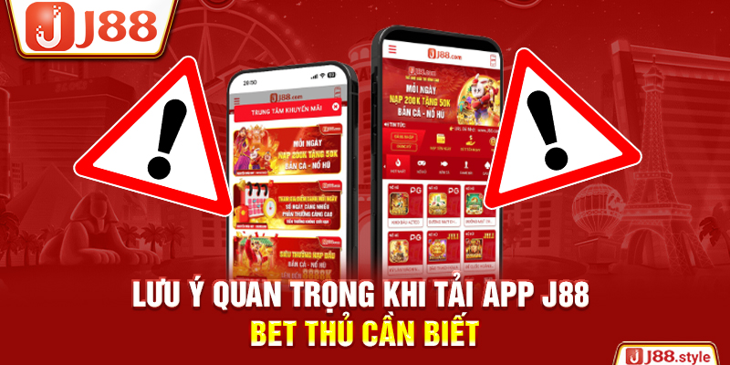 Lưu ý quan trọng khi tải app J88 bet thủ cần biết