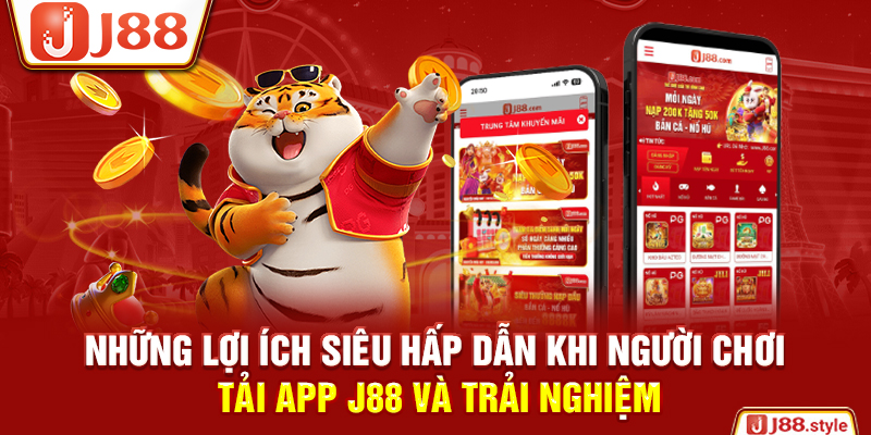 Những lợi ích siêu hấp dẫn khi người chơi tải app J88 và trải nghiệm