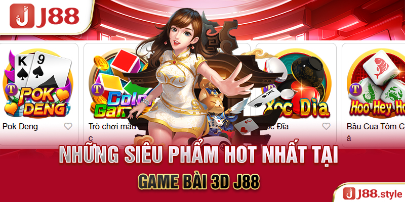 Những siêu phẩm hot nhất tại game bài 3D J88