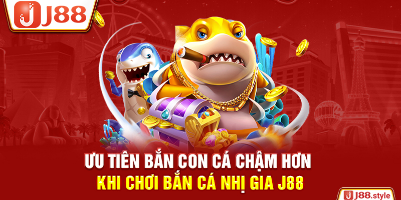 Ưu tiên bắn con cá chậm hơn khi chơi bắn cá Nhị Gia J88